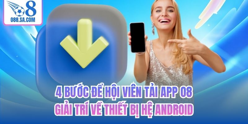 4 bước để hội viên tải app O8 giải trí về thiết bị hệ Android
