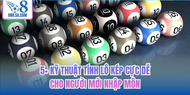 5+ kỹ thuật tính lô kép cực dễ cho người mới nhập môn