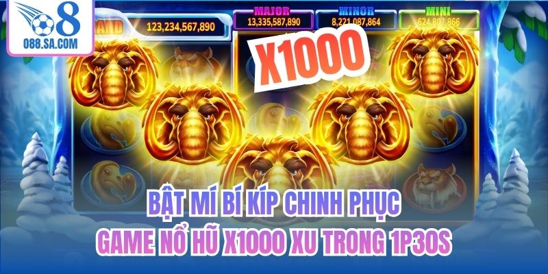 Bật mí bí kíp chinh phục game nổ hũ x1000 xu trong 1p30s
