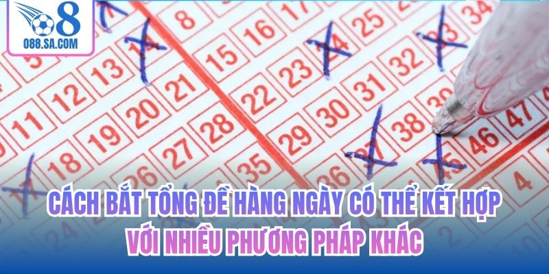 Cách bắt tổng đề hàng ngày có thể kết hợp với nhiều phương pháp khác