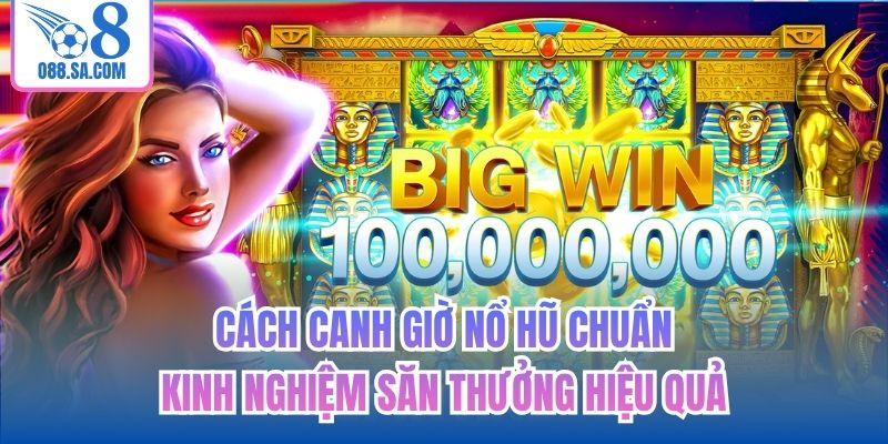 Cách Canh Giờ Nổ Hũ