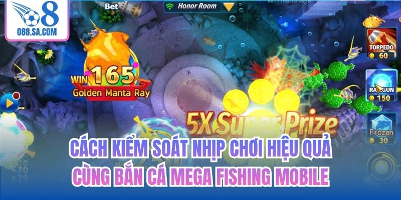 Cách kiểm soát nhịp chơi hiệu quả cùng bắn cá Mega Fishing mobile