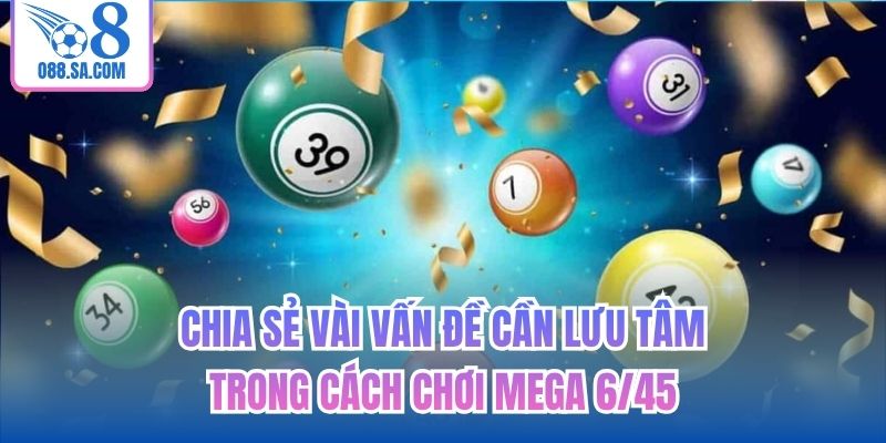 Chia sẻ vài vấn đề cần lưu tâm trong cách chơi Mega 6/45