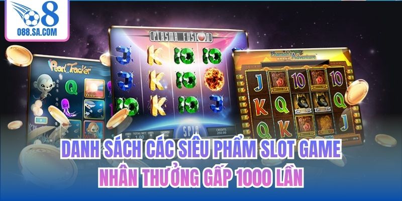 Danh sách các siêu phẩm slot game nhân thưởng gấp 1000 lần