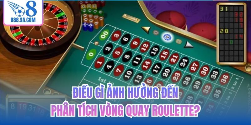 Điều gì ảnh hưởng đến phân tích vòng quay roulette?