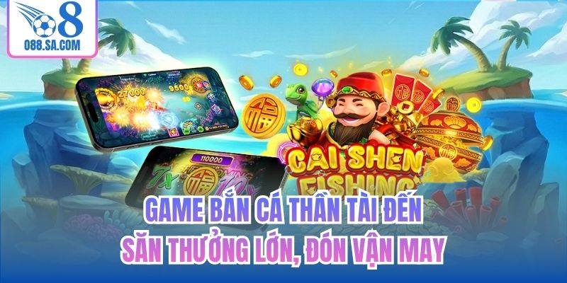 Game Bắn Cá Thần Tài Đến
