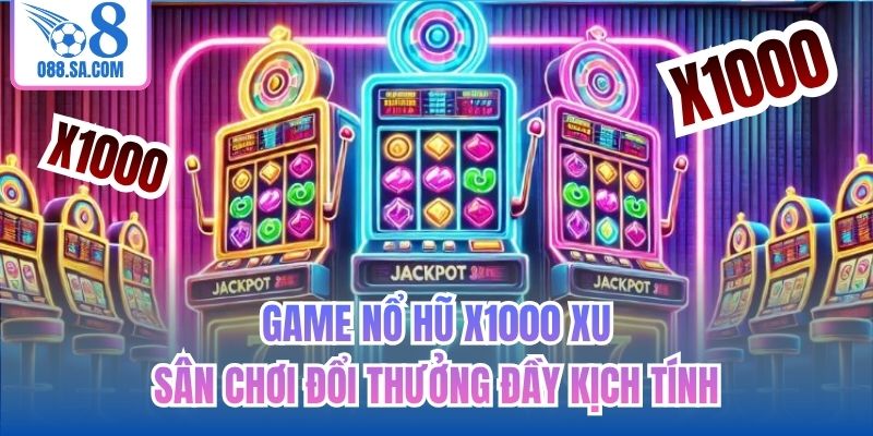 Game Nổ Hũ x1000 Xu