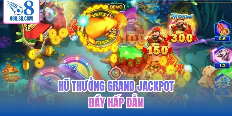 Hũ thưởng Grand jackpot đầy hấp dẫn