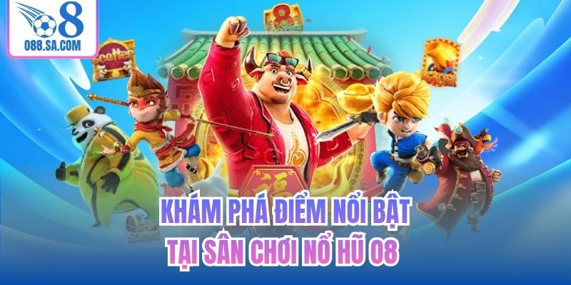 Khám phá điểm nổi bật tại sân chơi Nổ hũ O8