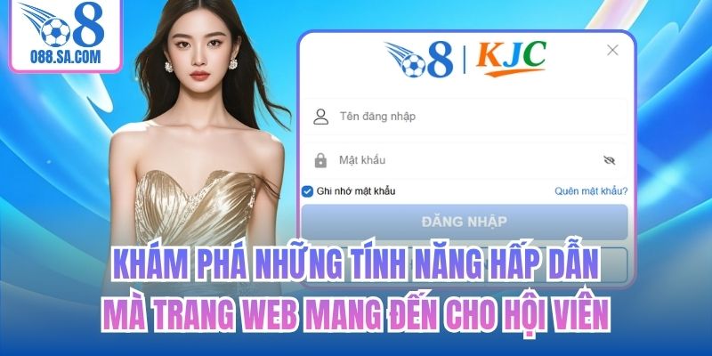 Khám phá những tính năng hấp dẫn mà trang web mang đến cho hội viên