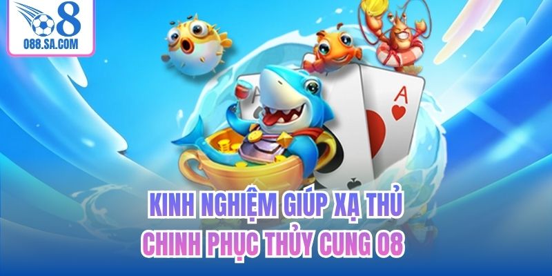Kinh nghiệm giúp xạ thủ chinh phục thủy cung O8 