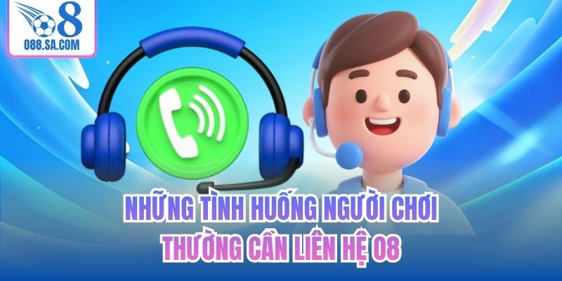 Những tình huống người chơi thường cần liên hệ O8