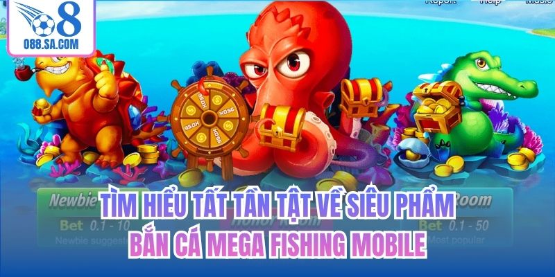 Tìm hiểu tất tần tật về siêu phẩm bắn cá Mega Fishing Mobile