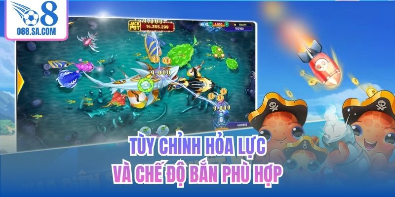 Tùy chỉnh hỏa lực và chế độ bắn phù hợp