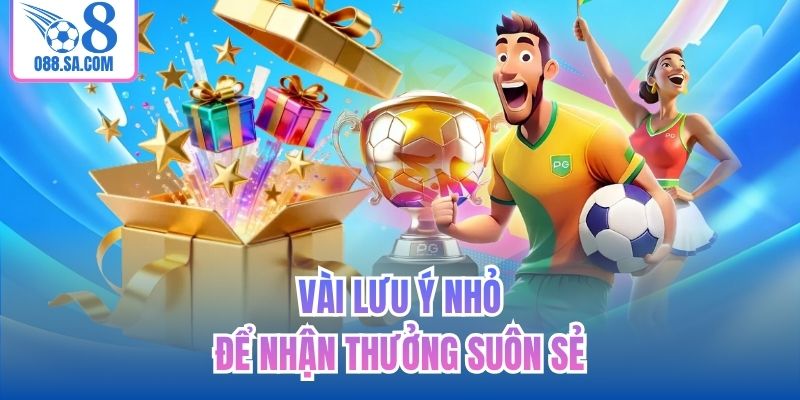 Vài lưu ý nhỏ để nhận thưởng suôn sẻ